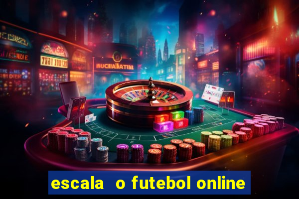 escala  o futebol online